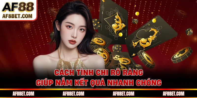 Mậu Binh AF88 - Xếp Chi Chuẩn Để Không Mất Lợi Thế Cách tính chi rõ ràng giúp nắm kết quả nhanh chóng