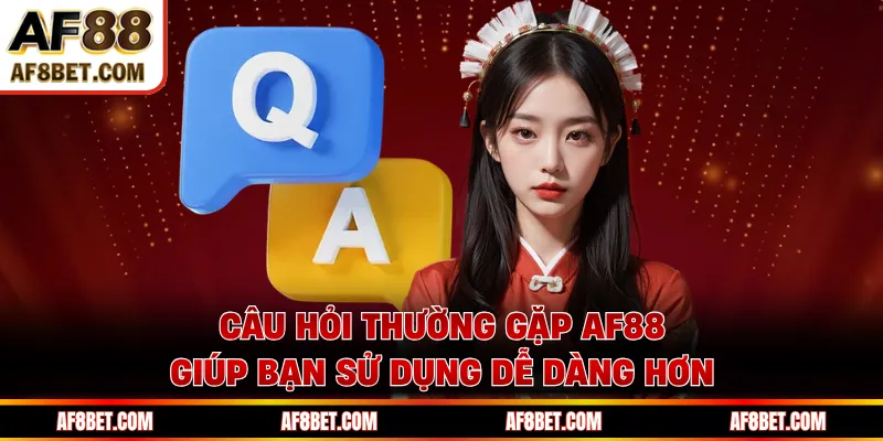 Câu Hỏi Thường Gặp AF88 Giải Đáp Chi Tiết Từ A - Z Câu hỏi thường gặp AF88 giúp bạn sử dụng dễ dàng hơn