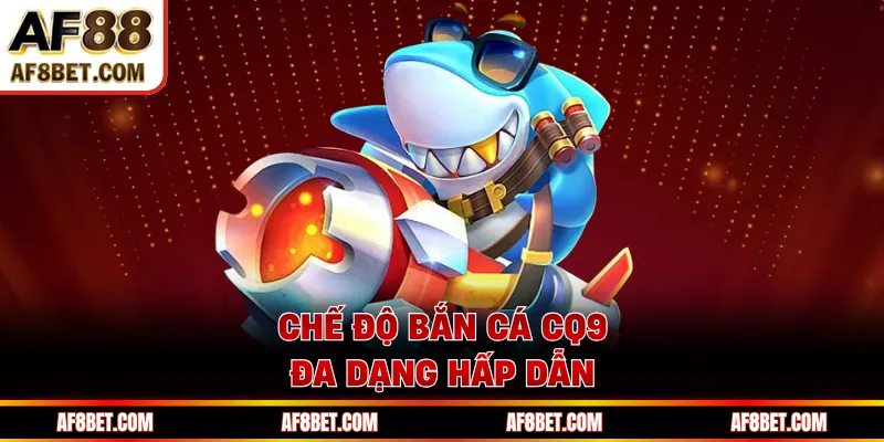 Bắn cá CQ9 AF88 - Khám Phá Đại Dương, Rinh Thưởng Cực Đã Bắn cá CQ9 AF88 săn thưởng hấp dẫn