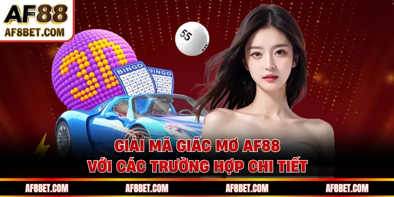 Giải Mã Giấc Mơ AF88 - Sổ Mơ Lô Đề Dành Cho Tay Chơi Giải mã giấc mơ AF88 với các trường hợp chi tiết