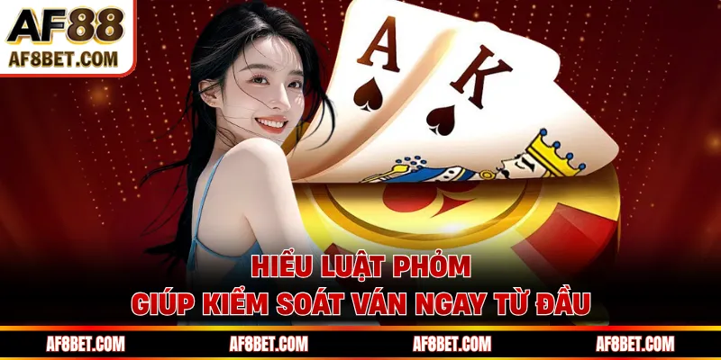 Phỏm AF88 - Bí Quyết Né Ù Và Gửi Bài Giảm Điểm Hiệu Quả Hiểu luật phỏm giúp kiểm soát ván ngay từ đầu