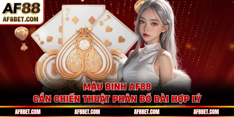 Mậu Binh AF88 - Xếp Chi Chuẩn Để Không Mất Lợi Thế Mậu binh AF88 cần chiến thuật phân bổ bài hợp lý