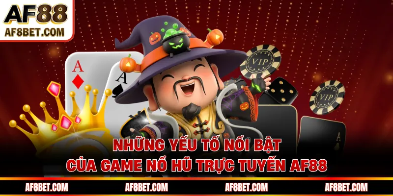 Những yếu tố nổi bật của game nổ hũ trực tuyến AF88