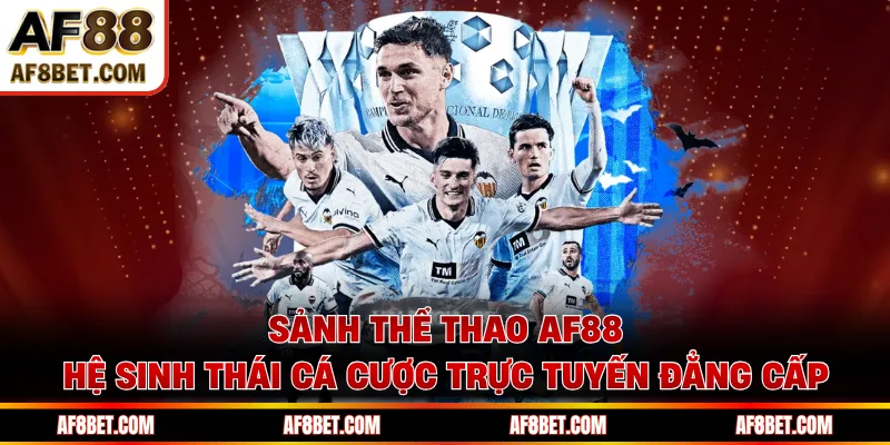 Sảnh Thể Thao AF88 - Hệ Sinh Thái Cá Cược Trực Tuyến Đẳng Cấp Sảnh Thể Thao AF88 - Hệ Sinh Thái Cá Cược Trực Tuyến Đẳng Cấp