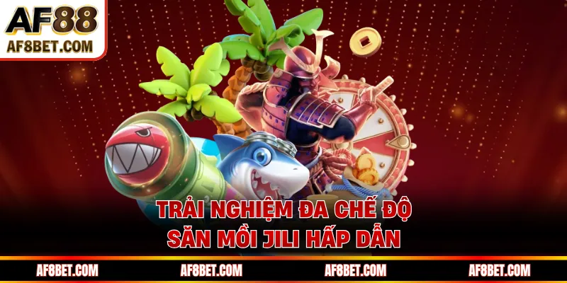 Bắn Cá JILI AF88 - Bí Quyết Săn Boss, Ăn Thưởng Cực Nhanh Trải nghiệm đa chế độ săn mồi JILI hấp dẫn